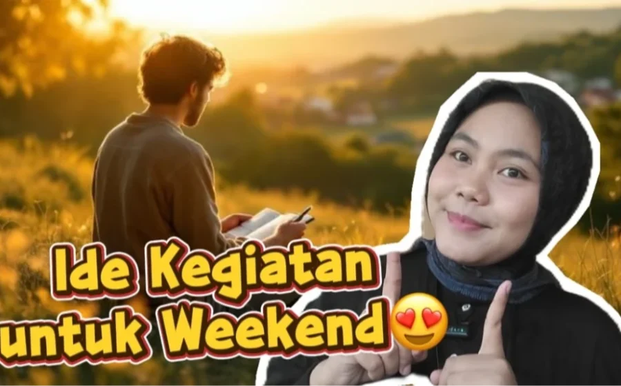Weekend Ceria: 7 Ide Aktivitas Seru untuk Mengisi Akhir Pekan Anda